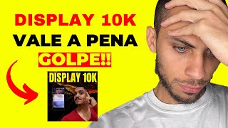 DISPLAY 10K VALE A PENA? CURSO DISPLAY 10K FUNCIONA? CURSO DISPLAY 10K NEY ANDERSON É BOM?