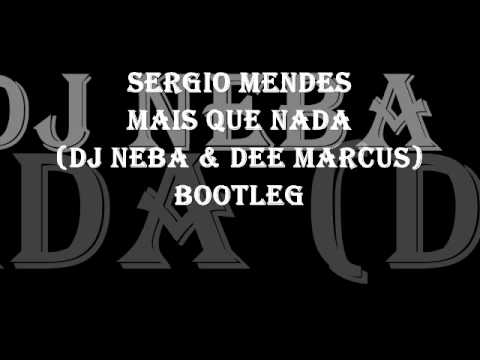 Sergio Mendes - Mas Que Nada 2011 (DJ Neba & Dee Marcus) Bootleg