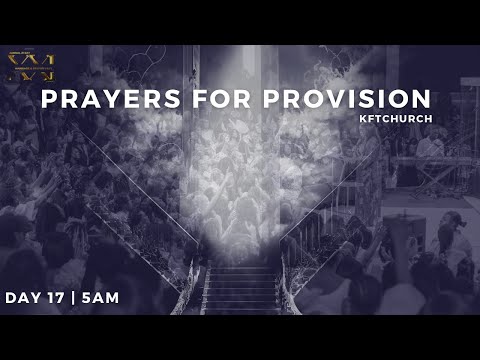 PRAYERS FOR PROVISION PT. 2 | DAY 17 - 5 AM | MARRIAGE AND DESTINY FAST 2023 | KFT CHURCH