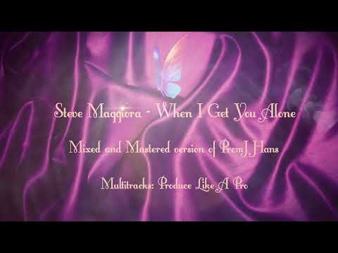 Steve Maggiora - When I Get You Alone | Mixed and Mastered Version of PremJ Hans