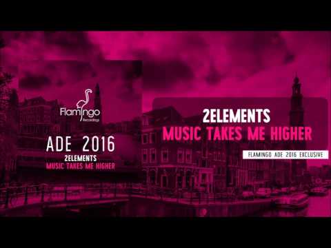 2Elements   Music Takes Me Higher [ADE 2016 Exclusive]