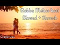 Rabba Mehar kari Slowed + Reverb Arijit Singh Couple song