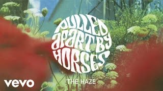 Pulled Apart By Horses - The Haze