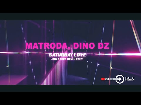 Matroda, Dino DZ - Saturday Love (Big Gabee Remix 2023)