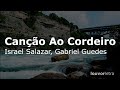 LETRA - Canção Ao Cordeiro - Israel Salazar, Gabriel Guedes Completa LETRA - Canção Ao Cordeiro - Israel Salazar, Gabriel Guedes Completa