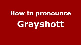 How to pronounce Grayshott