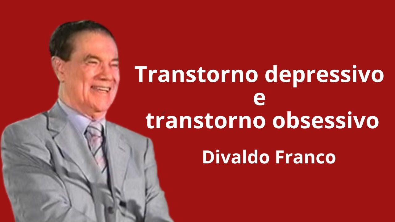Transtorno depressivo e transtorno obsessivo - Divaldo Franco