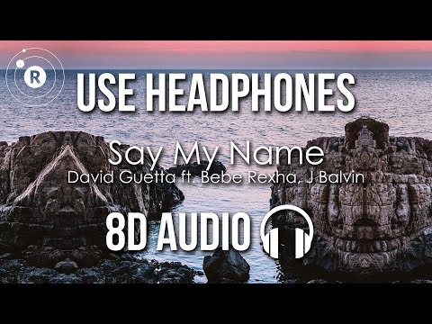 David Guetta - Say My Name (8D AUDIO) ft. Bebe Rexha, J Balvin