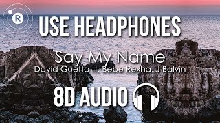 David Guetta - Say My Name (8D AUDIO) ft. Bebe Rexha, J Balvin