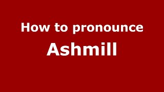 How to pronounce Ashmill