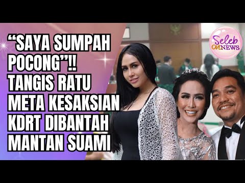 TANGIS PECAH RATU META! KESAKSIAN KDRT DIBANTAH MANTAN SUAMI DI PERSIDANGAN!! - SELEB ON NEWS