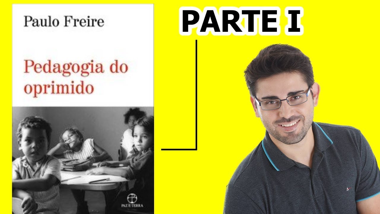 PEDAGOGIA DO OPRIMIDO - PARTE I