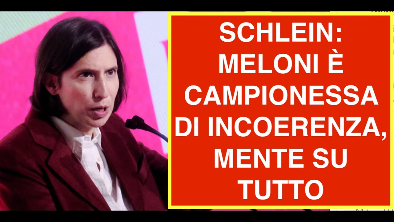 SCHLEIN: MELONI È CAMPIONESSA DI INCOERENZA, MENTE SU TUTTO