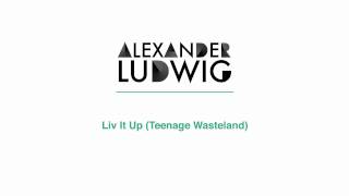 Alexander Ludwig - Liv it Up (Teenage Wasteland)