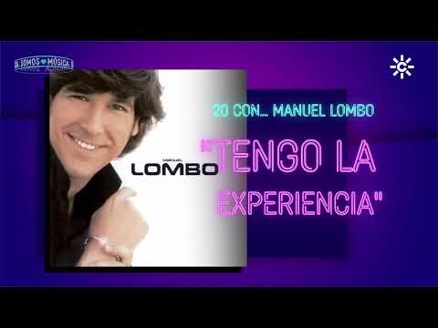 MANUEL LOMBO: 'TENGO LA EXPERIENCIA' #SomosMúsicaLombo