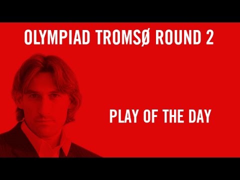 Olympiad Tromsø 2014 - Play of the Day Round 2