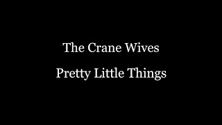 The Crane Wives   Pretty Little Things Lyrics