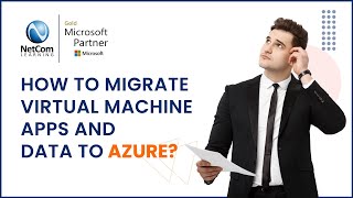 How to Migrate Virtual Machine Apps and Data to Azure | NetCom Learning
