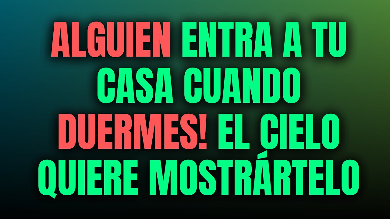 ALGUIEN ENTRA A TU CASA CUANDO DUERMES! EL CIELO QUIERE MOSTRÁRTELO