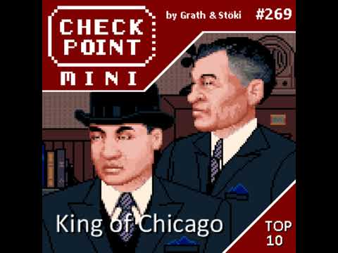 Checkpoint Mini #269 - King of Chicago + a 10 legjobb játék, aminek "King" van a címében