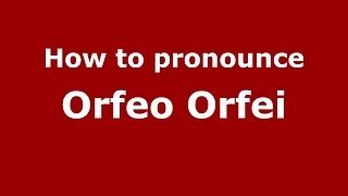 How to pronounce Orfeo Orfei