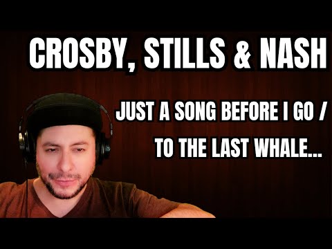 FIRST TIME HEARING Crosby, Stills & Nash- "Just A Song Before I Go" & "To The Last Whale..."