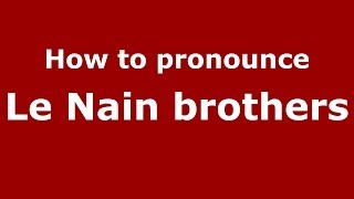 How to pronounce Le Nain Brothers