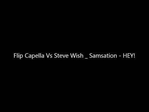 Flip Capella Vs Steve Wish _ Samsation - HEY!