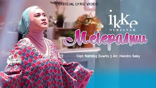 Download lagu Melepasmu - Ikke Nurjanah |  Lyric Video mp3