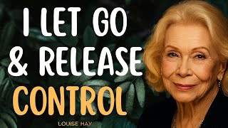 Louise Hay: LET GO &amp; Release the Need to CONTROL Everything — Self Healing Daily Affirmations