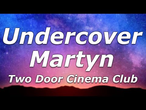Two Door Cinema Club - Undercover Martyn (Lyrics) - "You hid there last time you know were gonna..."