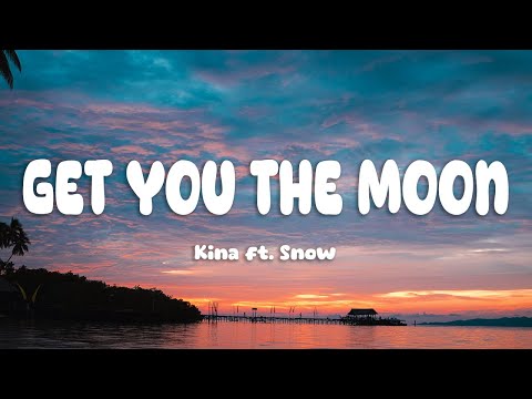 Kina - get you the moon (Lyrics) ft. Snow