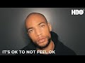 It's OK to Not Feel OK | HBO