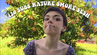 420 SUBS NATURE SMOKE SESH!!