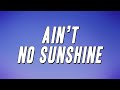 Bill Withers Ain T No Sunshine Lyrics