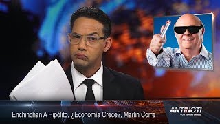 Enchinchan a hipólito, Economia crece, Marlin corre – #Antinoti, Lunes 04 de Septiembre 2017