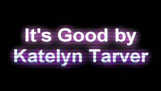 Katelyn Tarver -It&#39;s Good Lyric Video