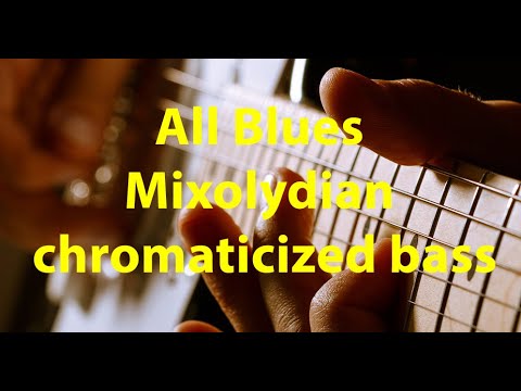 All Blues Mixolydian chromaticized bass