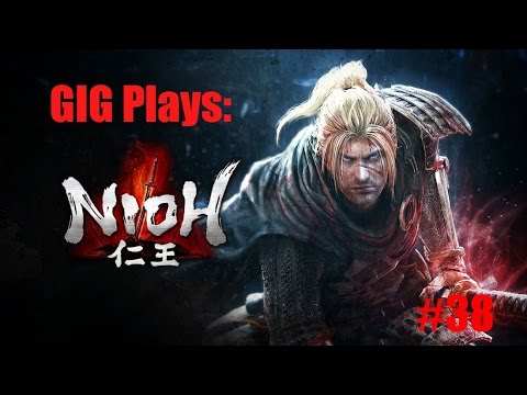 GIG Plays Nioh Episode 38- There we go!