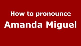 How to pronounce Amanda Miguel