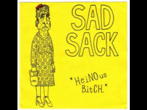 Sad Sack-HeiNOus Bitch