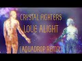 Crystal Fighters - Love Alight (Aquadrop remix ...