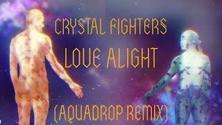 Crystal Fighters - Love Alight (Aquadrop remix)
