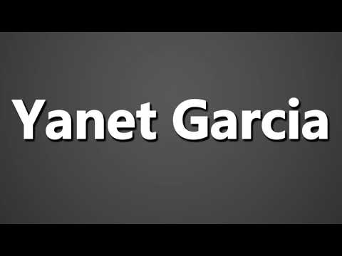 How to Pronounce Yanet Garcia
