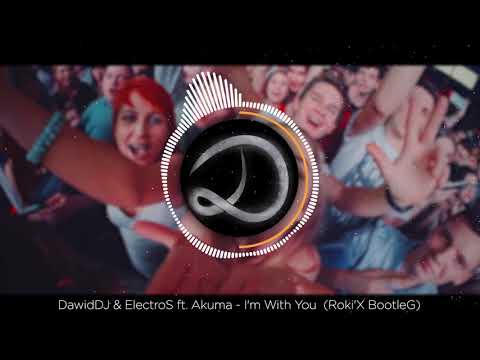 DawidDJ & ElectroS ft. Akuma - I'm With You (Roki'X BootleG)