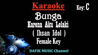 Download lagu Bunga /Karena Aku Lelaki (Karaoke) Ihsan Idol/ Nada wanita/ Cewek/ Female Key C mp3