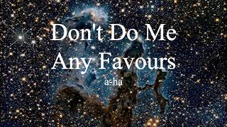 a-ha - Don&#39;t Do Me Any Favours (lyrics)