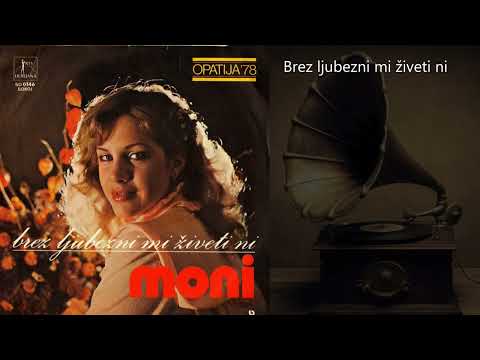Brez ljubezni mi živeti ni - Moni Kovačič