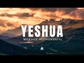 Yeshua 1 Hour Worship Instrumental