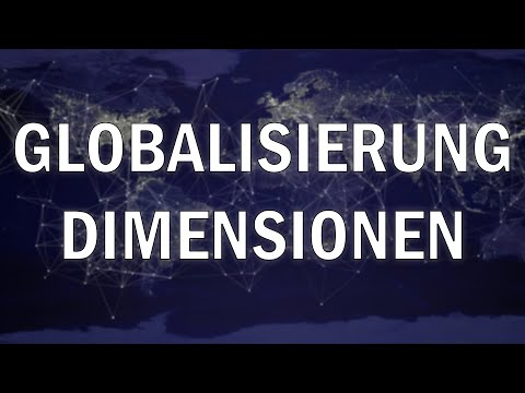 Dimensionen der Globalisierung erklärt!